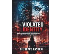 VIOLATED IDENTITY: A psychological thriller about deepfakes, blackmail, and digital justice (“A Tech Obsession Thriller)