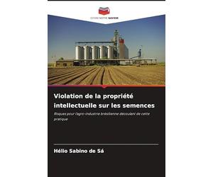 Violation de la propriété intellectuelle sur les semences: Risques pour l'agro-industrie brésilienne découlant de cette pratique