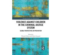 Violence Against Children in the Criminal Justice System: Global Perspectives on Prevention (Routledge Frontiers of Criminal Justice)
