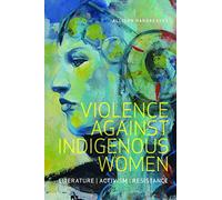 Violence Against Indigenous Women: Literature, Activism, Resistance (Indigenous Studies)