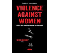 Violence Against Women: Historical Trends, Contemporary Challenges, and Future Solutions (Social Issues, Justice and Status Series)