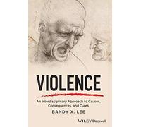 Violence: An Interdisciplinary Approach to Causes, Consequences, and Cures