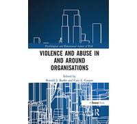 Violence and Abuse In and Around Organisations (Psychological and Behavioural Aspects of Risk)