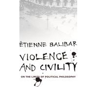 Violence and Civility: On the Limits of Political Philosophy (The Wellek Library Lectures)