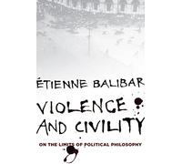 Violence and Civility: On the Limits of Political Philosophy (The Wellek Library Lectures)