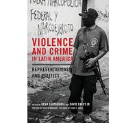 Violence and Crime in Latin America: Representations and Politics