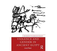 Violence and Gender in Ancient Egypt (Archaeology of Gender and Sexuality)