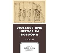Violence and Justice in Bologna: 1250-1700