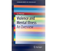 Violence and Mental Illness: An Overview (SpringerBriefs in Criminology)