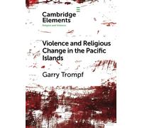 Violence and Religious Change in the Pacific Islands (Elements in Religion and Violence)