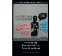 Violence and Representation in the Arab Uprisings: 21 (The Global Middle East, Series Number 21)
