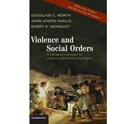 Violence and Social Orders: A Conceptual Framework for Interpreting Recorded Human History