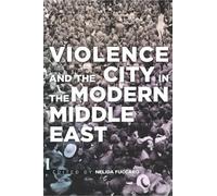 Violence and the City in the Modern Middle East