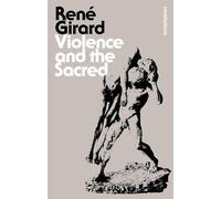 Violence and the Sacred: René Girard (Bloomsbury Revelations)