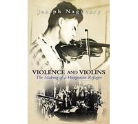 Violence and Violins: The Making of a Hungarian Refugee
