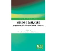 Violence, Care, Cure : Self/perceptions within the Medical Encounter