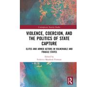 Violence, Coercion, and the Politics of State Capture : Elites and Armed Actors in Vulnerable and Fragile States