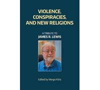 Violence, Conspiracies, and New Religious Movements: A Tribute to James R. Lewis