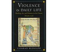 Violence & Daily Life - Reading Art & Polemics in the Citeaux Moralia in Job: Reading, Art, and Polemics in the Cîteaux Moralia in Job