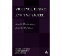 Violence, Desire, and the Sacred, Volume 1: Girard's Mimetic Theory Across The Disciplines