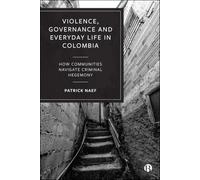 Violence, Governance and Everyday Life in Colombia: How Communities Navigate Criminal Hegemony