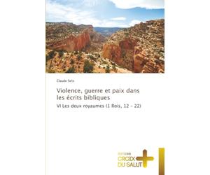 Violence, guerre et paix dans les écrits bibliques: VI Les deux royaumes (1 Rois, 12 - 22)