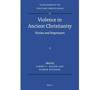Violence in Ancient Christianity: Victims and Perpetrators: 125 (Vigiliae Christianae, Supplements, 125)