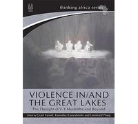 Violence In/And the Great Lakes: The Thought of V-Y Mudimbe and Beyond (Thinking Africa)