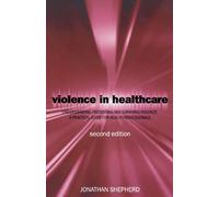 Violence In Health Care: Understanding, Preventing and Surviving Violence: A Practical Guide for Health Professionals (Oxford Medical Publications)