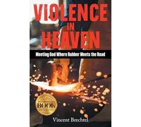 Violence in Heaven: Meeting God Where Rubber Meets the Road