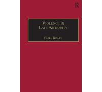 Violence in Late Antiquity: Perceptions and Practices