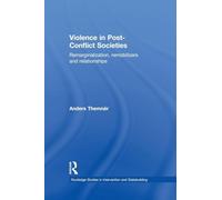 Violence in Post-Conflict Societies: Remarginalization, Remobilizers and Relationships (Routledge Studies in Intervention and Statebuilding)