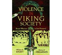 Violence in Viking Society : Brutal Warriors or Just Farmers?