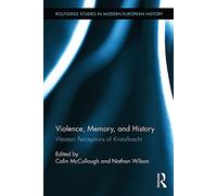 Violence, Memory, and History: Western Perceptions of Kristallnacht: 25 (Routledge Studies in Modern European History)