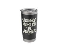 Violence Might Be The Answer Funny Meme Sarcastic Stainless Steel Insulated Tumbler