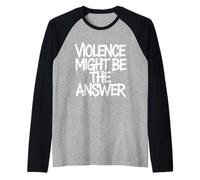 Violence Might Be The Answer Funny Meme Saying Raglan Baseball Tee