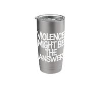 Violence Might Be The Answer Funny Meme Saying Stainless Steel Insulated Tumbler