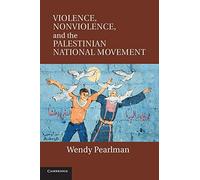 Violence, Nonviolence, and the Palestinian National Movement