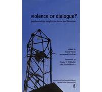 Violence or Dialogue?: Psychoanalytic Insights on Terror and Terrorism (The International Psychoanalytical Association International Psychoanalysis Library)