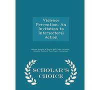 Violence Prevention: An Invitation to Intersectoral Action - Scholar's Choice Edition