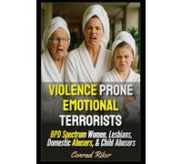 Violence Prone Emotional Terrorists: BPD Spectrum Women, Lesbians, Domestic Abusers, & Child Abusers (redpilled revolutionary civil rights for men (satire))