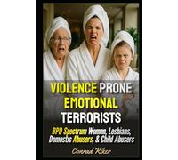 Violence Prone Emotional Terrorists: BPD Spectrum Women, Lesbians, Domestic Abusers, & Child Abusers (redpilled revolutionary civil rights for men (satire))