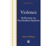 Violence: Reflections on Our Deadliest Epidemic (Forensic Focus)