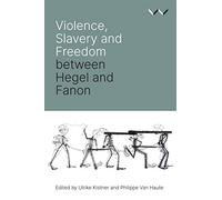 Violence, Slavery and Freedom between Hegel and Fanon