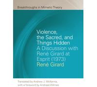 Violence, the Sacred, and Things Hidden : A Discussion with Rene Girard at Esprit (1973)