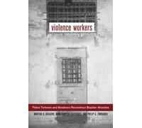 Violence Workers: Police Torturers and Murderers Reconstruct Brazilian Atrocities