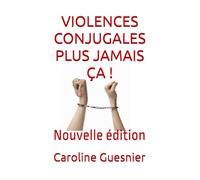 VIOLENCES CONJUGALES PLUS JAMAIS ÇA !: Réédition, inclus "petit précis de l'attachement toxique"