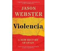 Violencia: A New History of Spain: Past, Present and the Future of the West