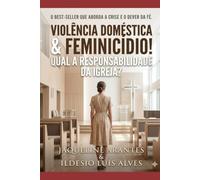Violência doméstica e feminicídio! Qual a responsabilidade da Igreja? (Livros com Tematica Biblico e Teológico)