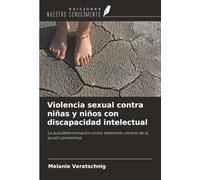 Violencia sexual contra niñas y niños con discapacidad intelectual: La autodeterminación como elemento central de la acción preventiva